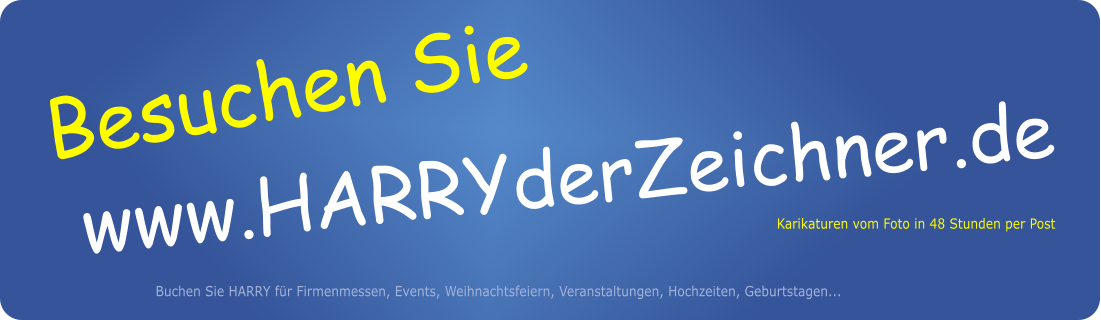 Besuchen Sie www.HARRYderZeichner.de Buchen Sie HARRY fr Firmenmessen, Events, Weihnachtsfeiern, Veranstaltungen, Hochzeiten, Geburtstagen...  Karikaturen vom Foto in 48 Stunden per Post